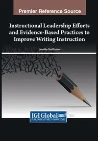 Instructional Leadership Efforts and Evidence-Based Practices to Improve Writing Instruction - VanSlander Jennifer