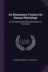An Elementary Treatise On Human Physiology - Magendie François