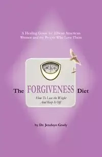 The Forgiveness Diet - Grady Jendayo