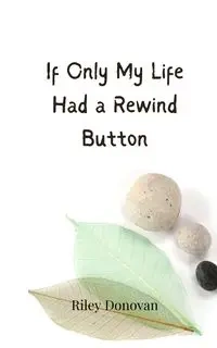 If Only My Life Had a Rewind Button - Donovan Riley