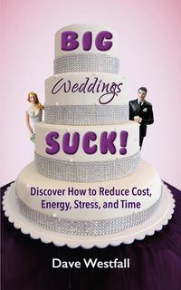 BIG Weddings SUCK! - Dave Westfall