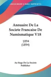 Annuaire De La Societe Francaise De Numismatique V18 - Au Siege De La Societe Publisher