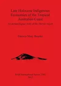 Late Holocene Indigenous Economies of the Tropical Australian Coast - Patricia Mary Bourke