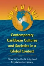 Contemporary Caribbean Cultures and Societies in a Global Context - Knight Franklin W.