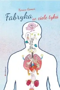 Fabryka w ciele tyka - Karina Gamoń