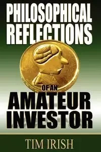 Philosophical Reflections of an Amateur Investor - Irish Tim