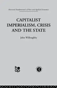 Capitalist Imperialism, Crisis and the State - Willoughby J.