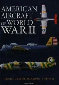 American Aircraft of World War II - Ward Edward