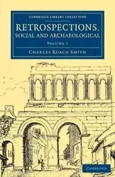 Retrospections, Social and Archaeological - Volume 1 - Charles Smith Roach