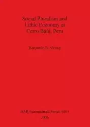 Social Pluralism and Lithic Economy at Cerro Baúl, Peru - Benjamin R. Vining