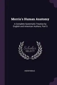 Morris's Human Anatomy - Anonymous