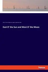 East O' the Sun and West O' the Moon - Peter Christen Asbjørnsen