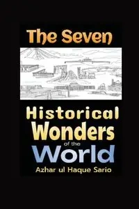 The Seven Historical Wonders of the World - Sario Azhar ul Haque