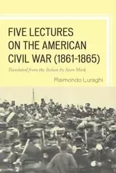 Five Lectures on the American Civil War, 1861-1865 - Luraghi Raimondo