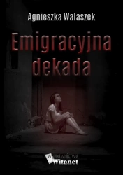 eBook Emigracyjna dekada - Agnieszka Walaszek epub mobi