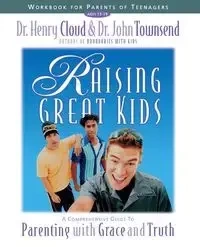Raising Great Kids Workbook for Parents of Teenagers - Henry Cloud