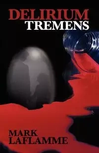 Delirium Tremens - Mark Laflamme