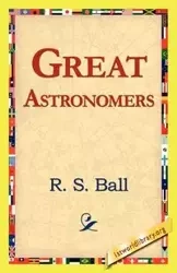 Great Astronomers - Ball R. S.