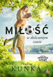 Miłość w doliczonym czasie. Większe litery - Paulina Kunka