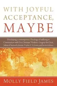 With Joyful Acceptance, Maybe - James Molly Field