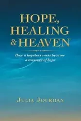 Hope, Healing & Heaven - Julia Jourdan