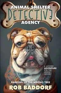 Animal Shelter Detective Agency, Book 2 - Rob Baddorf