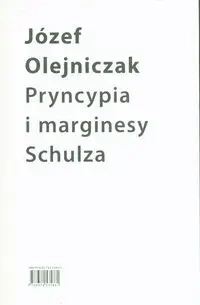 Pryncypia i marginesy Schulza. Eseje - Józef Olejniczak