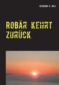 Robär kehrt zurück - Bolz Hermann R.