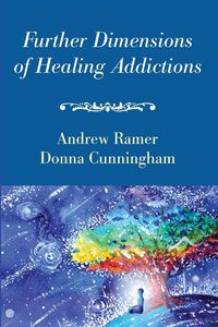 Further Dimensions of Healing Addictions - Andrew Ramer