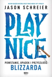 Play Nice. Powstanie, upadek i przyszłość... - Jason Schreier