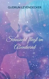 Sehnsucht fliegt im Abendwind - Gudrun Leyendecker
