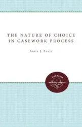 The Nature of Choice in Casework Process - Anita J. Faatz