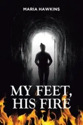 My Feet, His Fire - Maria Hawkins