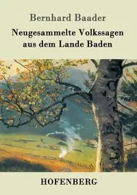 Neugesammelte Volkssagen aus dem Lande Baden - Baader Bernhard