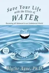 Save Your Life with the Elixir of Water - Blythe Ayne