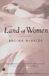 The Land of Women - Regina McBride