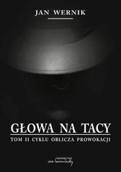 Oblicza prowokacji T.2 Głowa na tacy - Jan Wernik