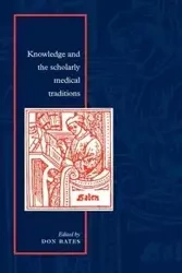 Knowledge and the Scholarly Medical Traditions - Don Bates