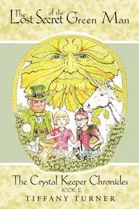 The Lost Secret of the Green Man - Tiffany Turner Turner