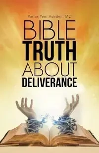 Bible Truth about Deliverance - Adedeji MD Pastor Yemi