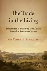 The Trade in the Living - Felipe de Alencastro Luiz