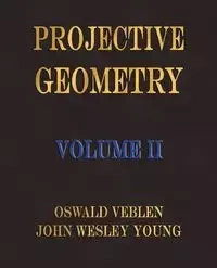 Projective Geometry - Volume II - Veblen Oswald