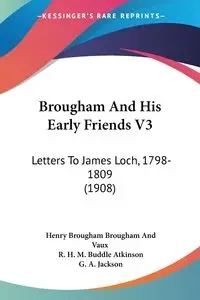 Brougham And His Early Friends V3 - Henry Vaux Brougham Brougham And