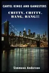 Cartel Kings and Gangsters; Chitty, Chitty, Bang, Bang!!! - Anderson Simmeon