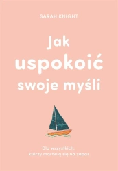 Jak uspokoić swoje myśli - Sarah Knight, Anna Czajkowska