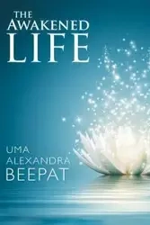 The Awakened Life - Alexandra Beepat Uma