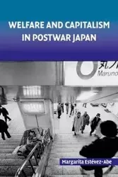 Welfare and Capitalism in Postwar Japan - Margarita Estevez-Abe