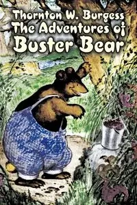 The Adventures of Buster Bear by Thornton Burgess, Fiction, Animals, Fantasy & Magic - Burgess Thornton W.