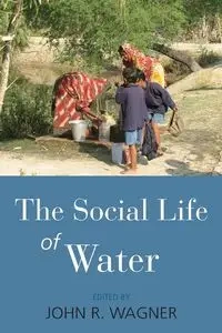 The Social Life of Water - Wagner John R.