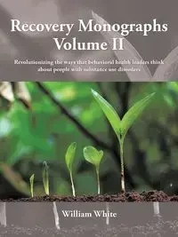 Recovery Monographs Volume II - William White